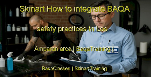 Skinart How to integrate BAQA safety practices in Los Amparan area | BaqaTraining | BaqaClasses | SkinartTraining-Mexico